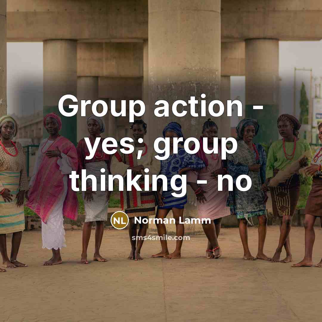 “Group action - yes; group thinking - no…” quote by Norman Lamm