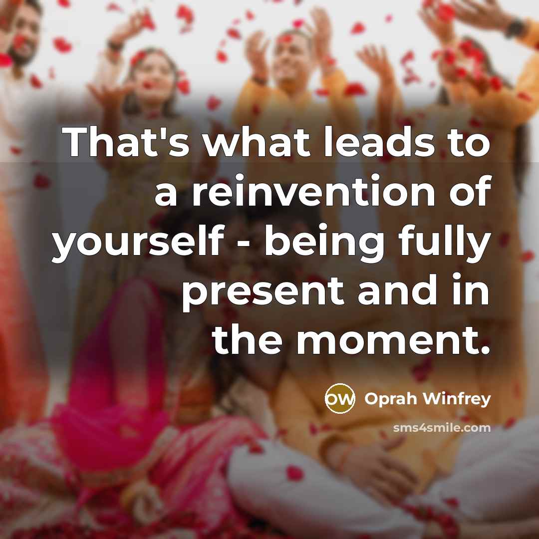“That's what leads to a reinvention of yourself - being…” quote by Oprah Winfrey