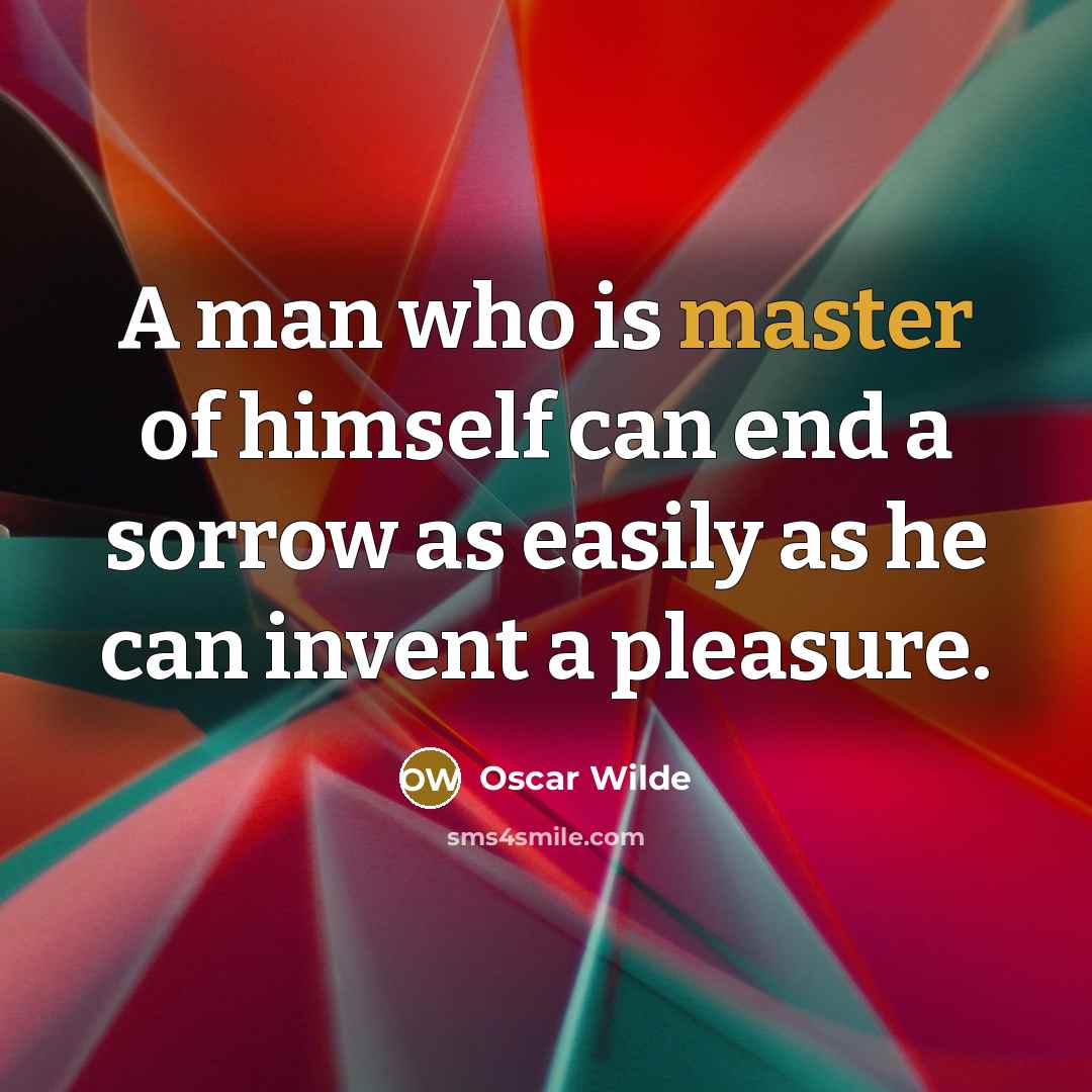“A man who is master of himself can end a…” quote by Oscar Wilde