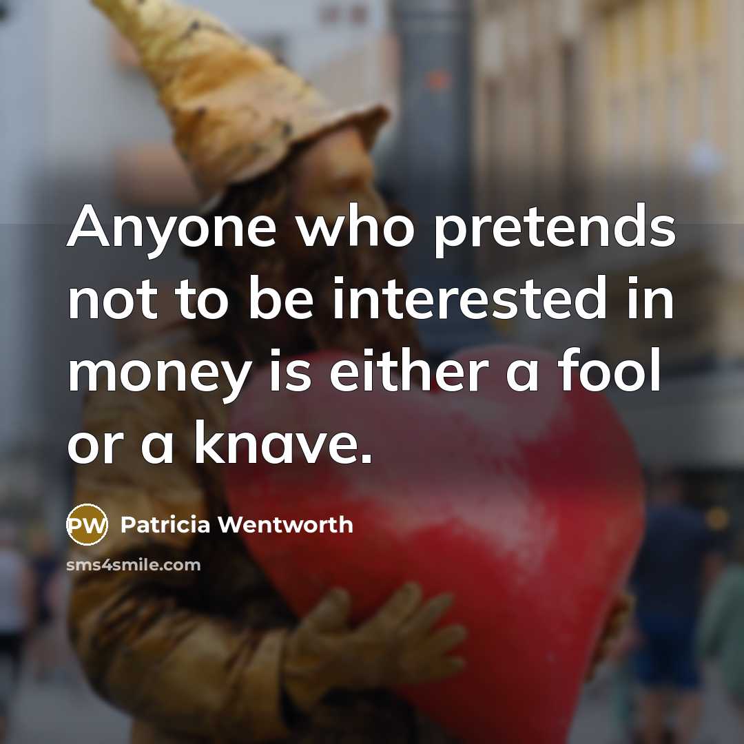 “Anyone who pretends not to be interested in money is…” quote by Patricia Wentworth