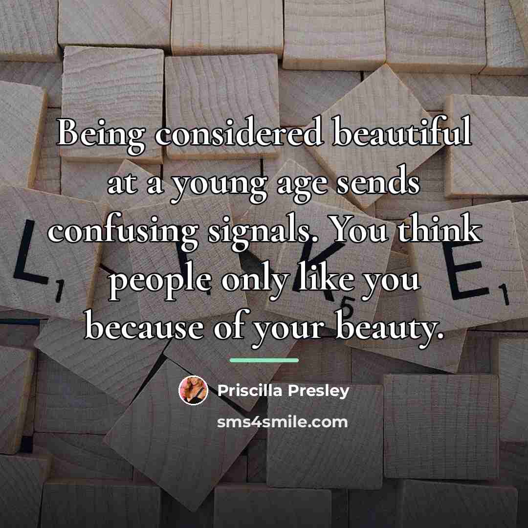 “Being considered beautiful at a young age sends confusing signals.…” quote by Priscilla Presley