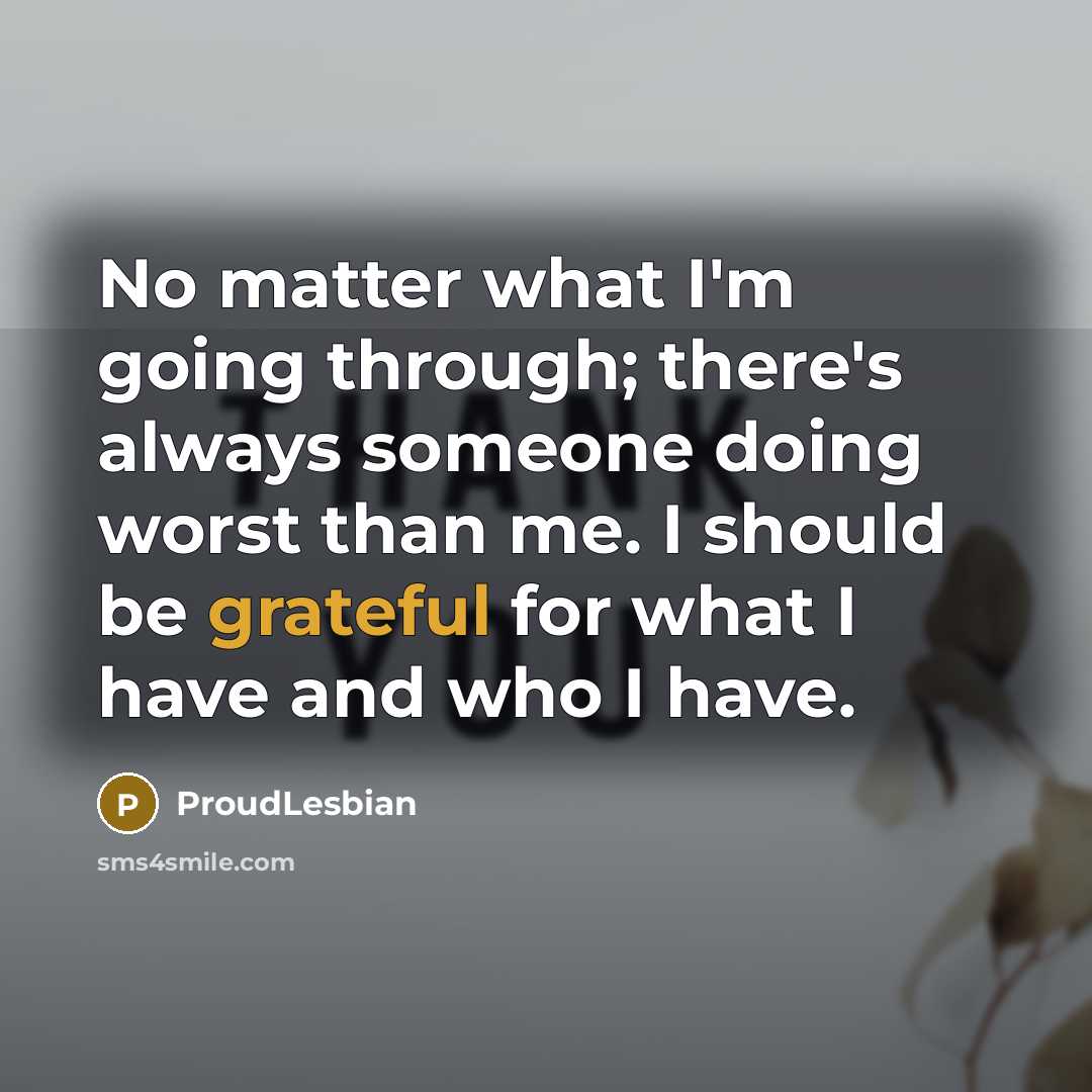 “No matter what I'm going through; there's always someone doing…” quote by ProudLesbian