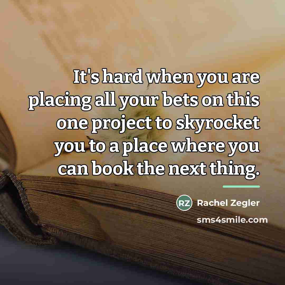 “It's hard when you are placing all your bets on…” quote by Rachel Zegler