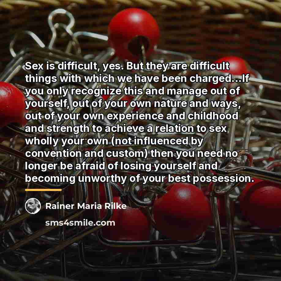 “Sex is difficult, yes. But they are difficult things with…” quote by Rainer Maria Rilke