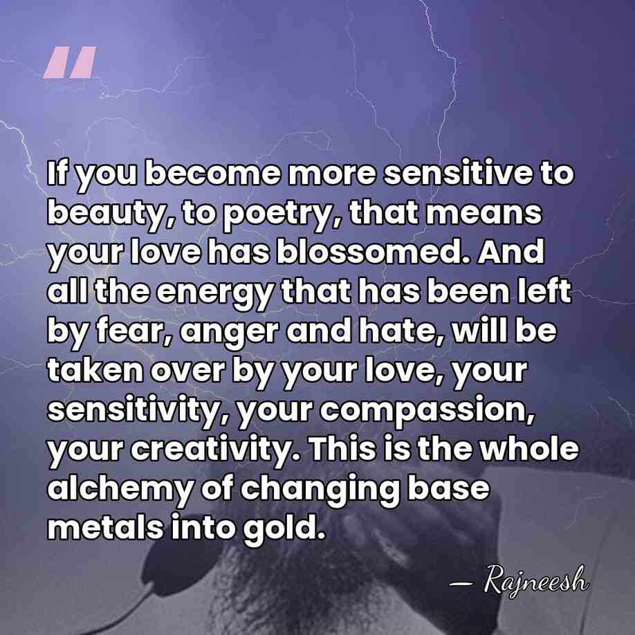 If you become more sensitive to beauty, to poetry, that means your&hellip; - Rajneesh