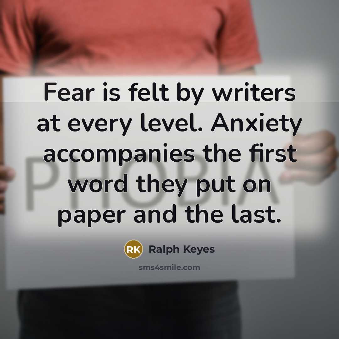 “Fear is felt by writers at every level. Anxiety accompanies…” quote by Ralph Keyes