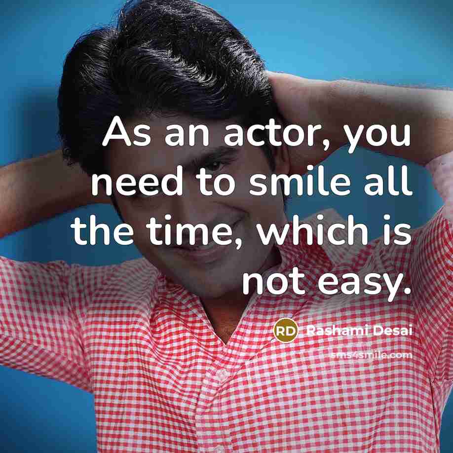 “As an actor, you need to smile all the time,…” quote by Rashami Desai