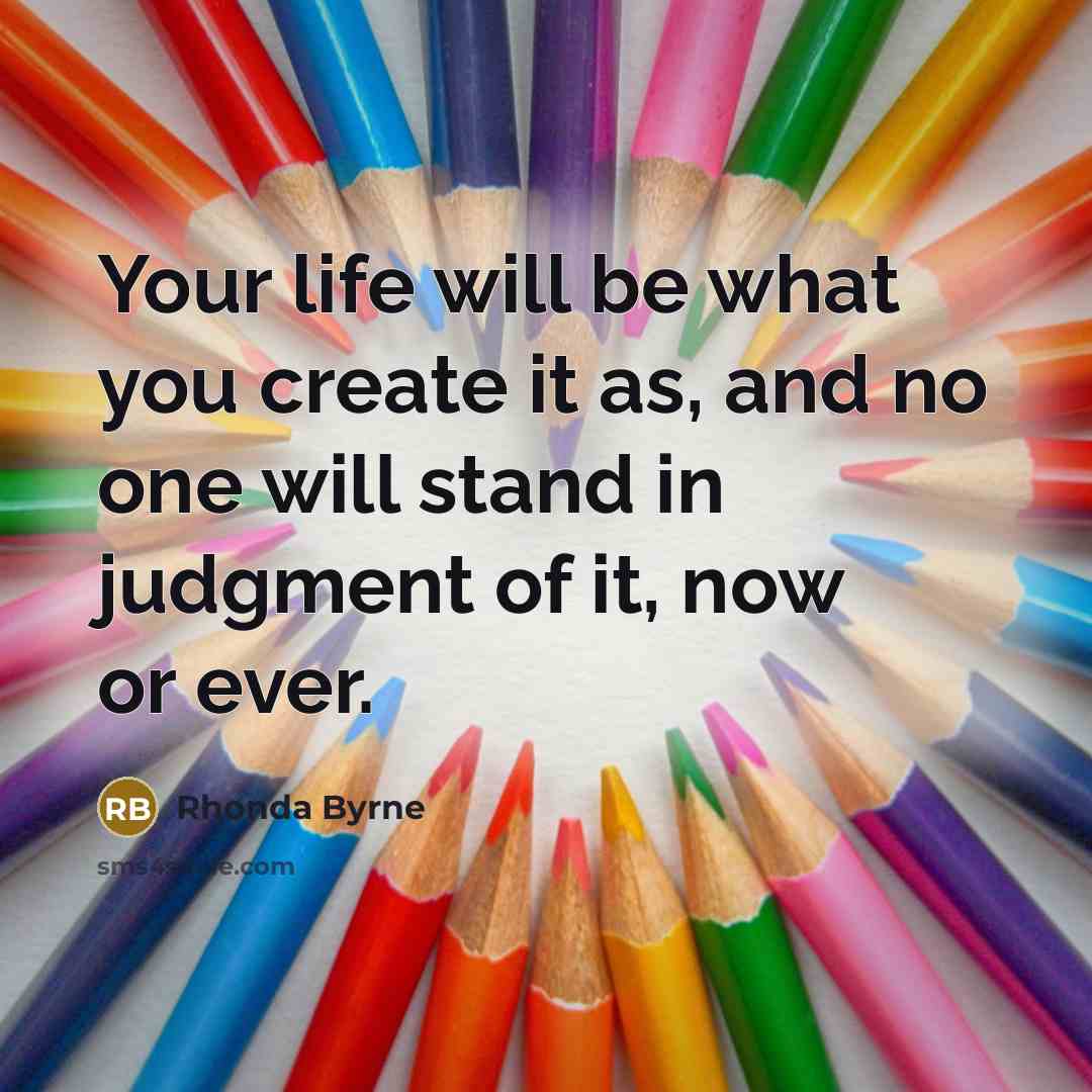 “Your life will be what you create it as, and…” quote by Rhonda Byrne