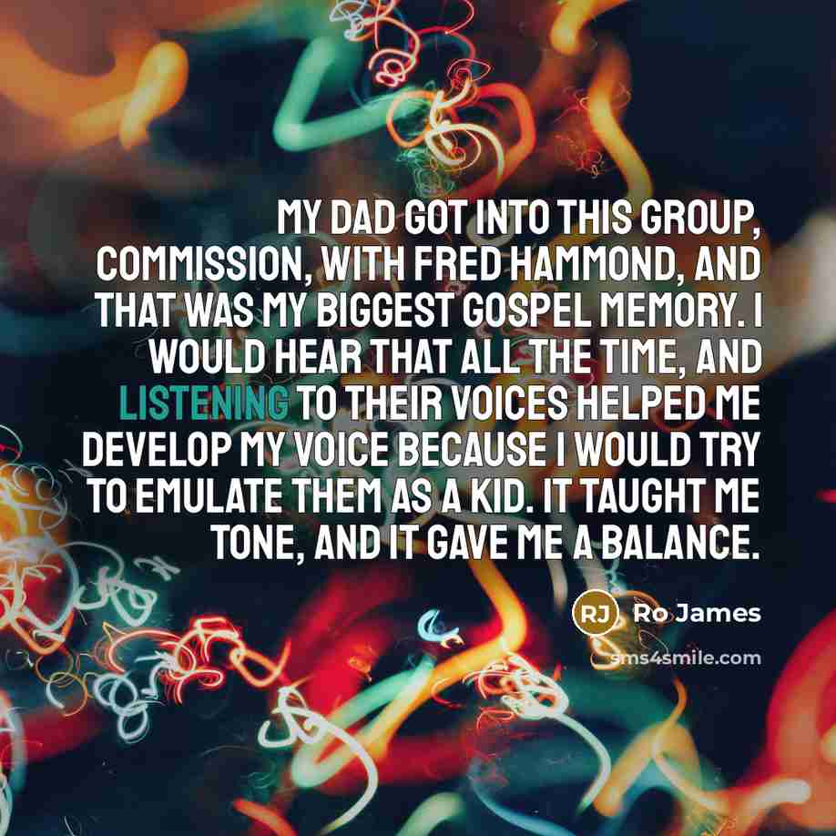 “My dad got into this group, Commission, with Fred Hammond,…” quote by Ro James