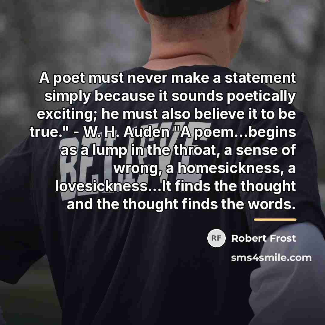 “A poet must never make a statement simply because it…” quote by Robert Frost