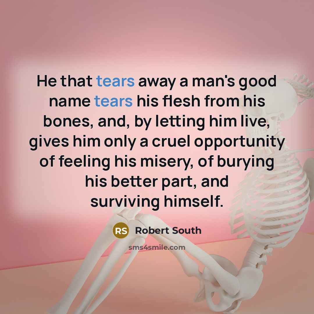 “He that tears away a man's good name tears his…” quote by Robert South