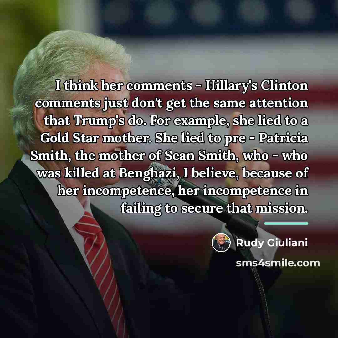“I think her comments - Hillary's Clinton comments just don't…” quote by Rudy Giuliani