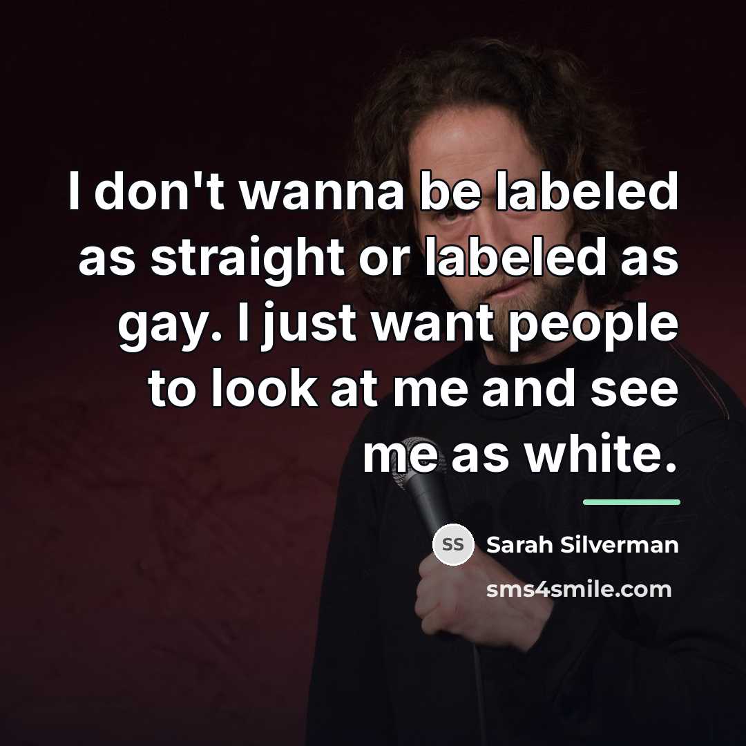 “I don't wanna be labeled as straight or labeled as…” quote by Sarah Silverman