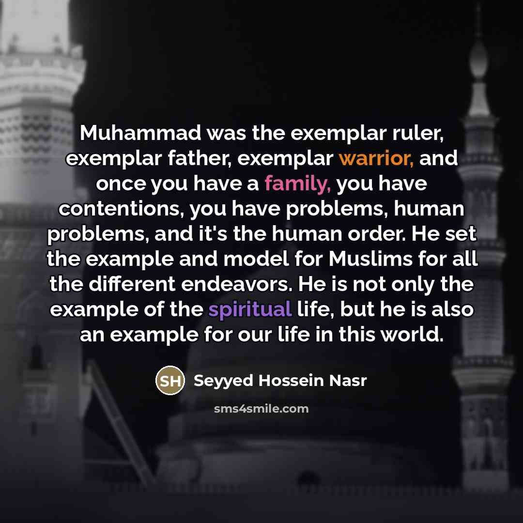 “Muhammad was the exemplar ruler, exemplar father, exemplar warrior, and…” quote by Seyyed Hossein Nasr
