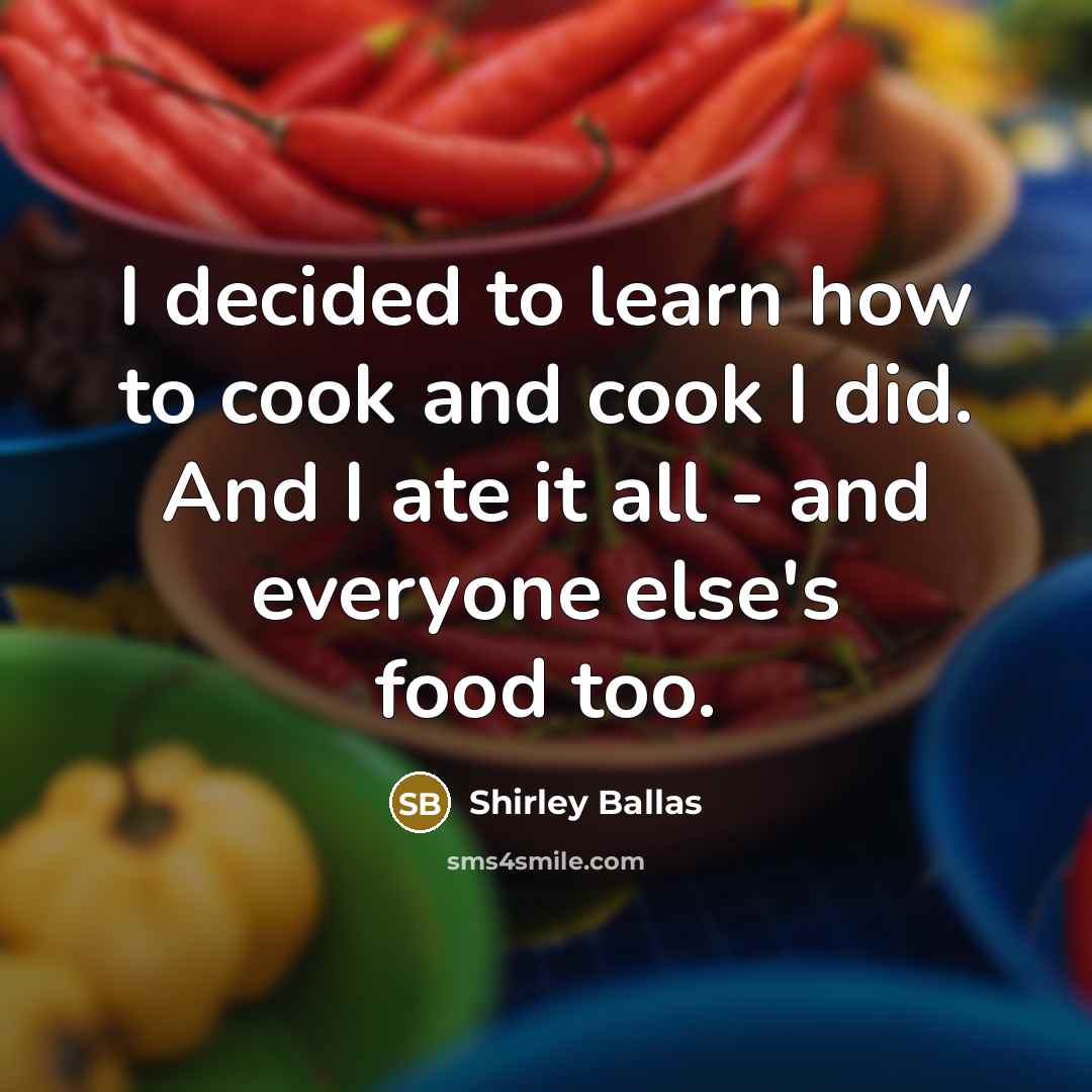 “I decided to learn how to cook and cook I…” quote by Shirley Ballas