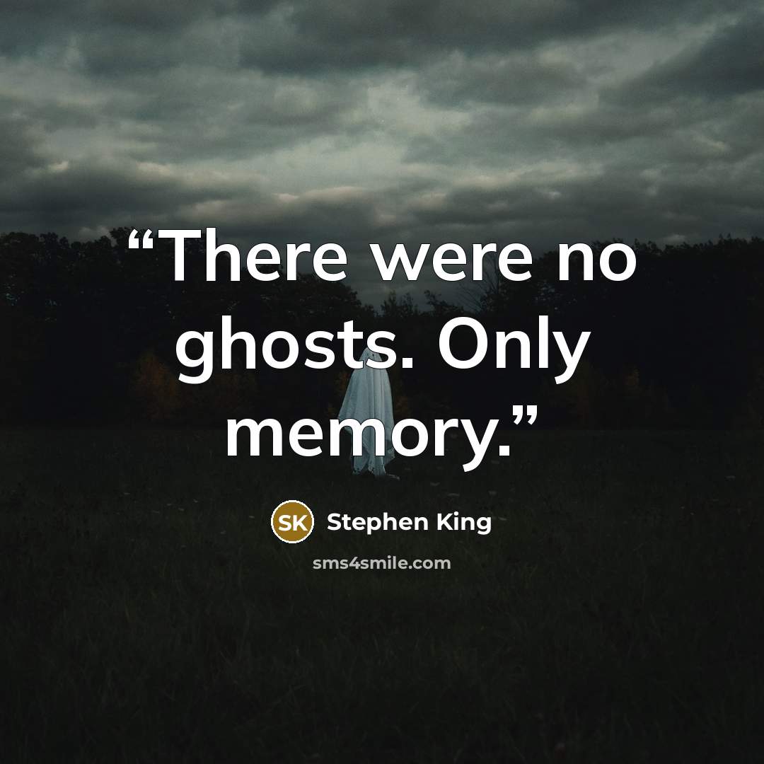 “There were no ghosts. Only memory.” quote by Stephen King