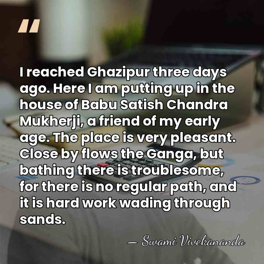 I reached Ghazipur three days ago. Here I am putting up in&hellip; - Swami Vivekananda