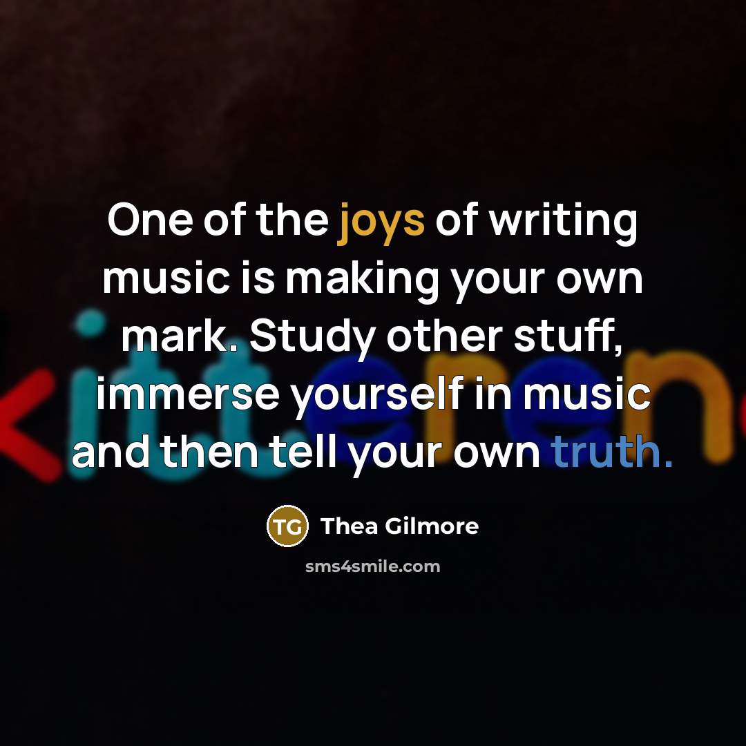 “One of the joys of writing music is making your…” quote by Thea Gilmore