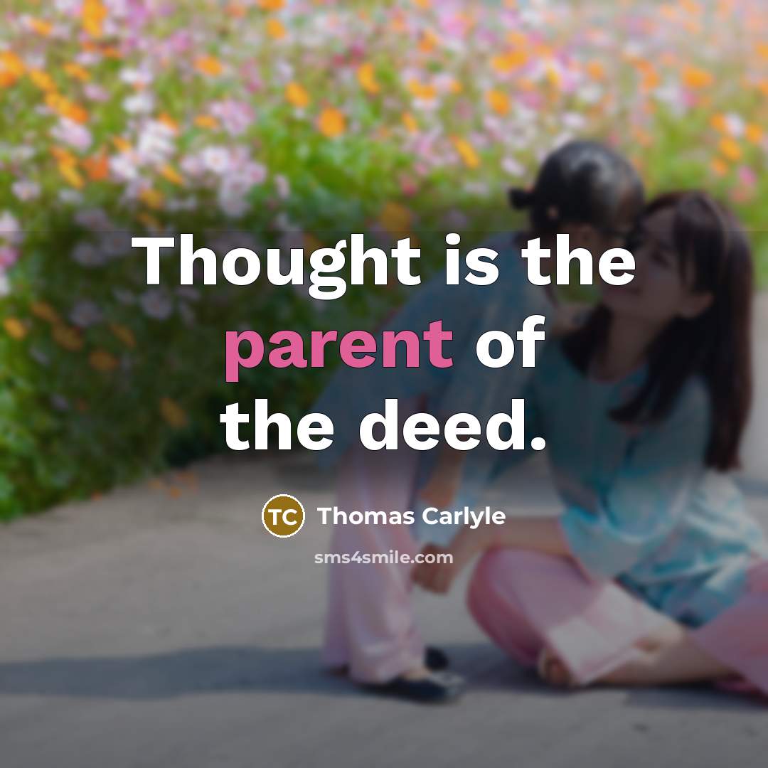 “Thought is the parent of the deed.…” quote by Thomas Carlyle