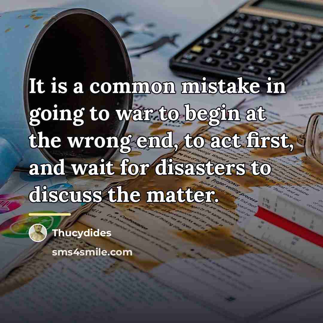“It is a common mistake in going to war to…” quote by Thucydides
