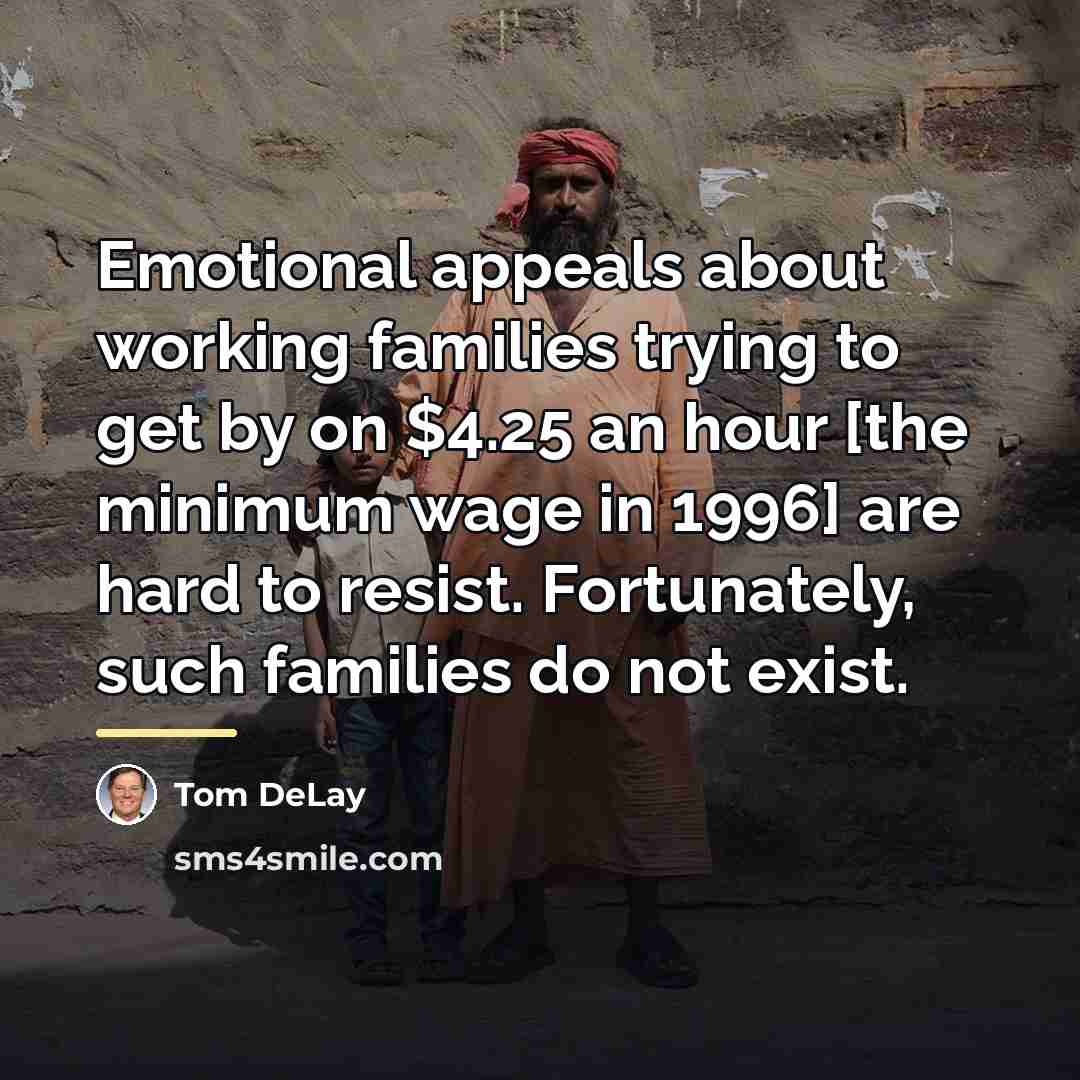 “Emotional appeals about working families trying to get by on…” quote by Tom DeLay