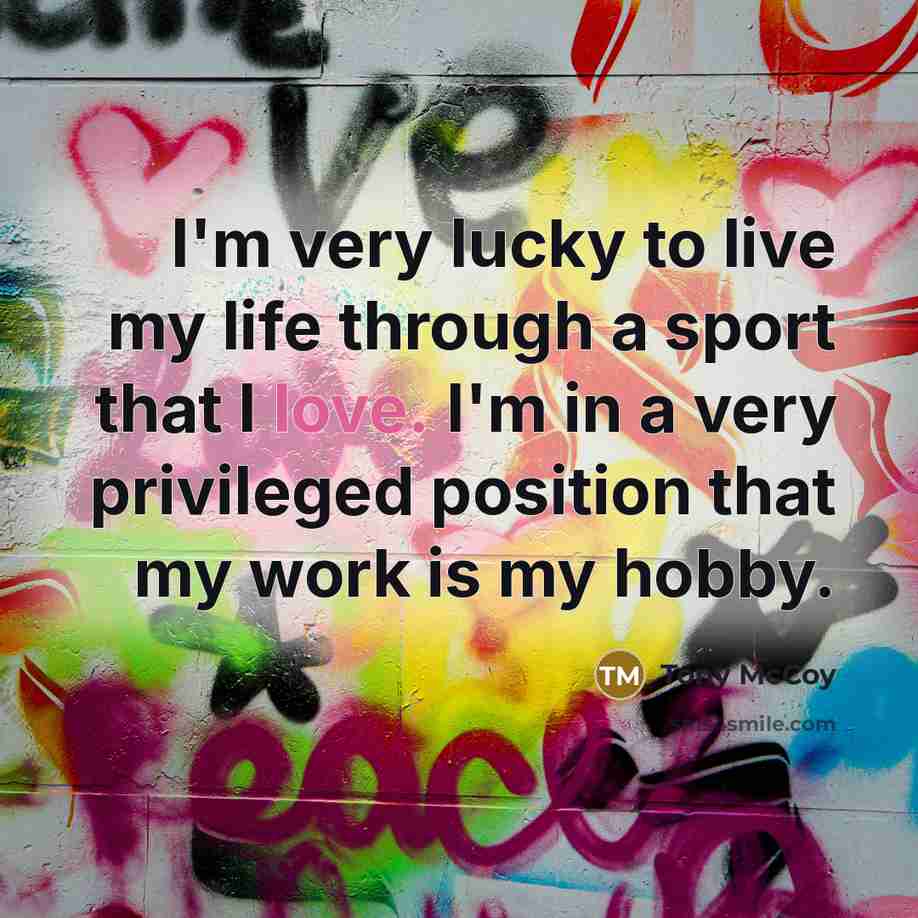 “I'm very lucky to live my life through a sport…” quote by Tony McCoy