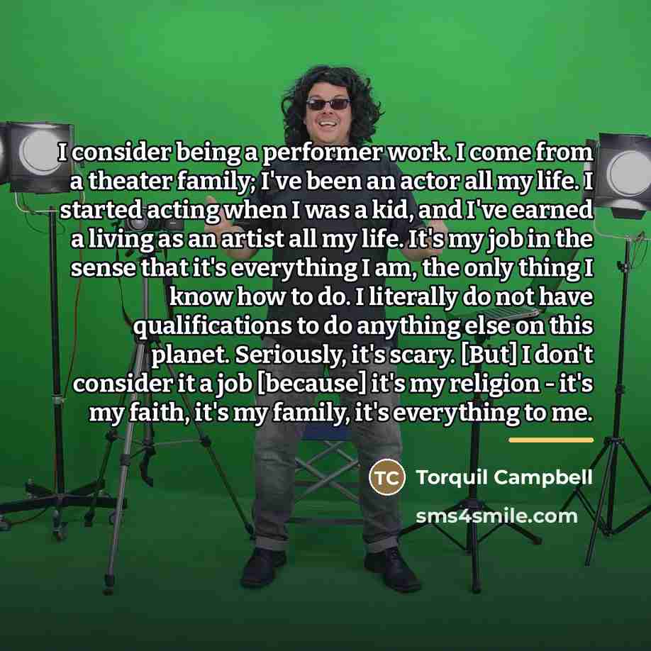 “I consider being a performer work. I come from a…” quote by Torquil Campbell