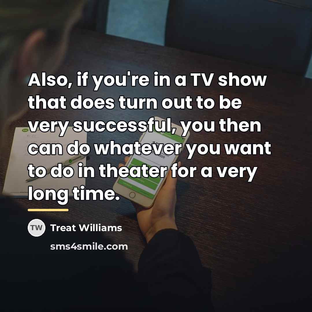 “Also, if you're in a TV show that does turn…” quote by Treat Williams