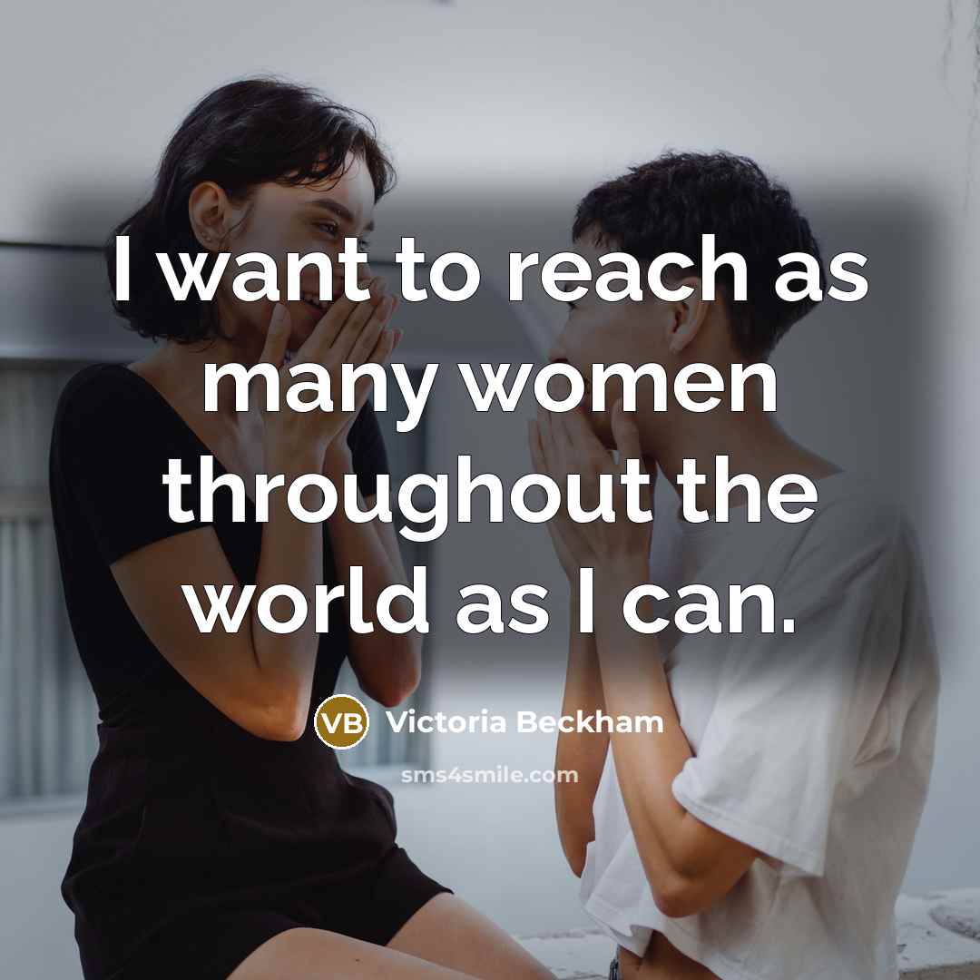 “I want to reach as many women throughout the world…” quote by Victoria Beckham