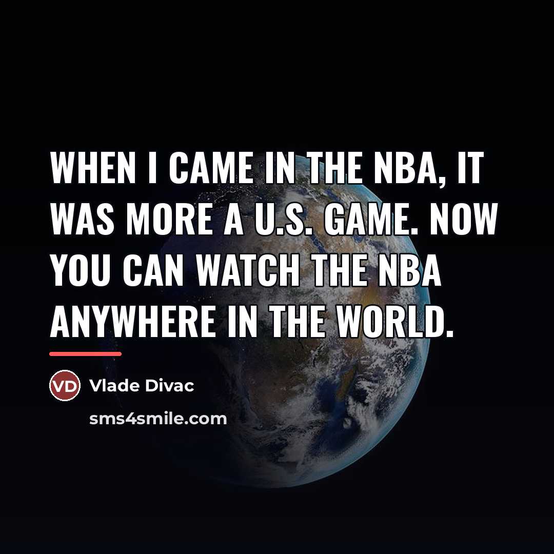“When I came in the NBA, it was more a…” quote by Vlade Divac