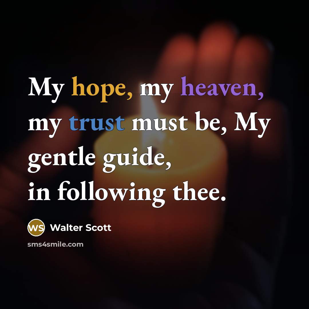 “My hope, my heaven, my trust must be, My gentle…” quote by Walter Scott