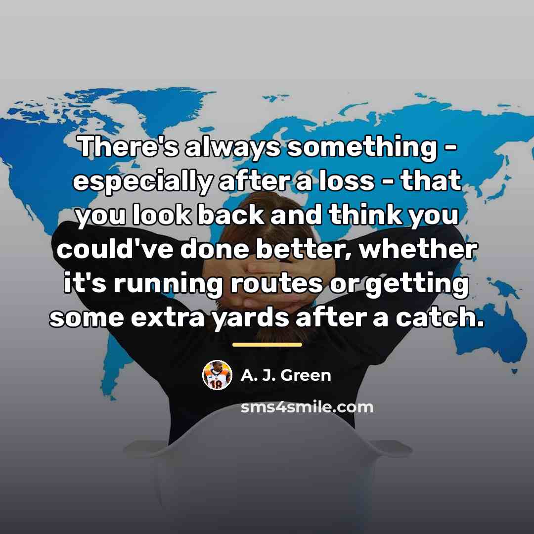 “There's always something - especially after a loss - that…” quote by A. J. Green