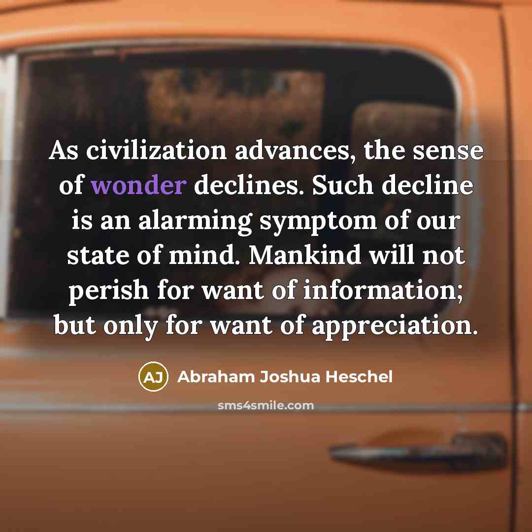 “As civilization advances, the sense of wonder declines. Such decline…” quote by Abraham Joshua Heschel