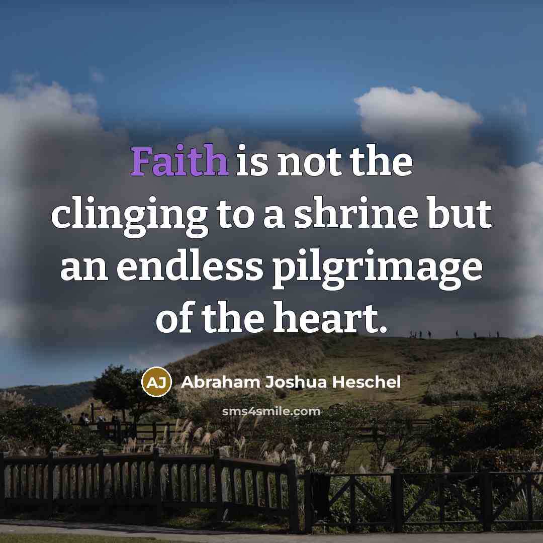 “Faith is not the clinging to a shrine but an…” quote by Abraham Joshua Heschel
