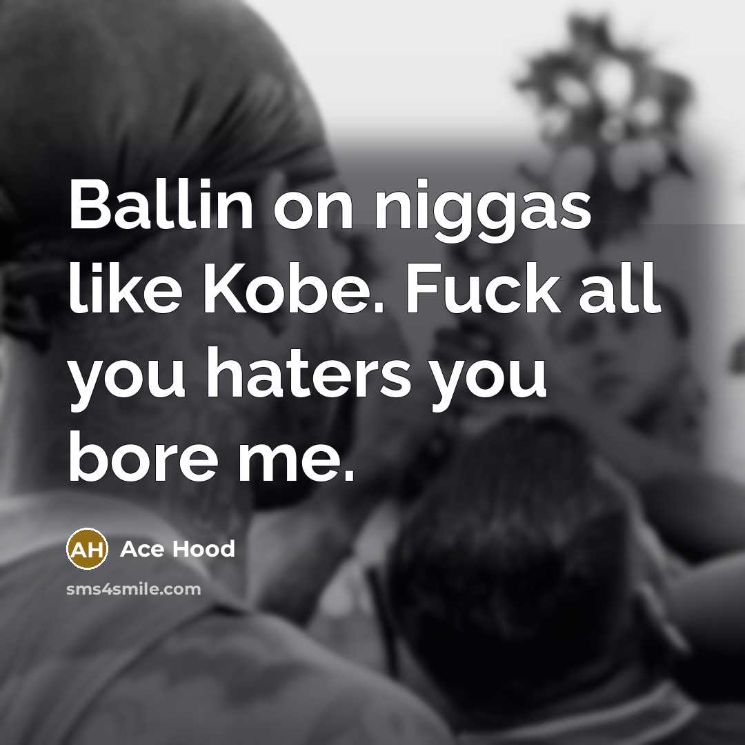 “Ballin on niggas like Kobe. Fuck all you haters you…” quote by Ace Hood
