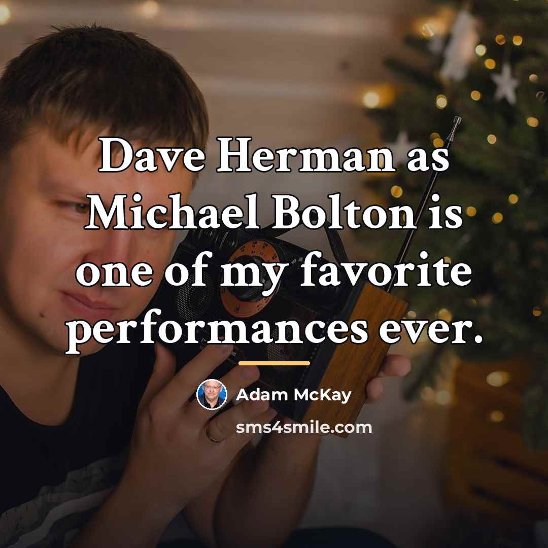 “Dave Herman as Michael Bolton is one of my favorite…” quote by Adam McKay
