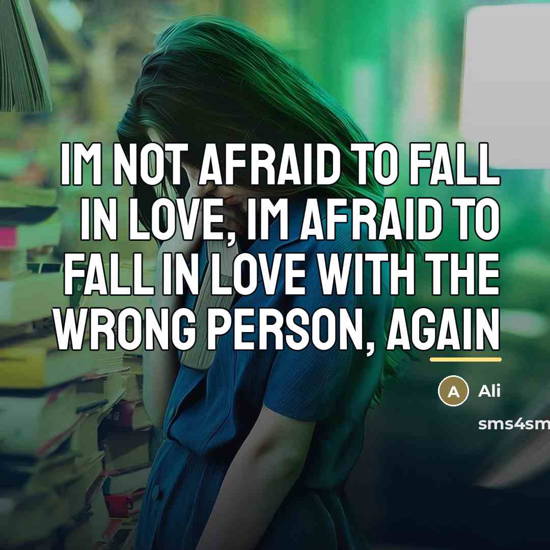 “Im not afraid to fall in love, Im afraid to…” quote by Ali