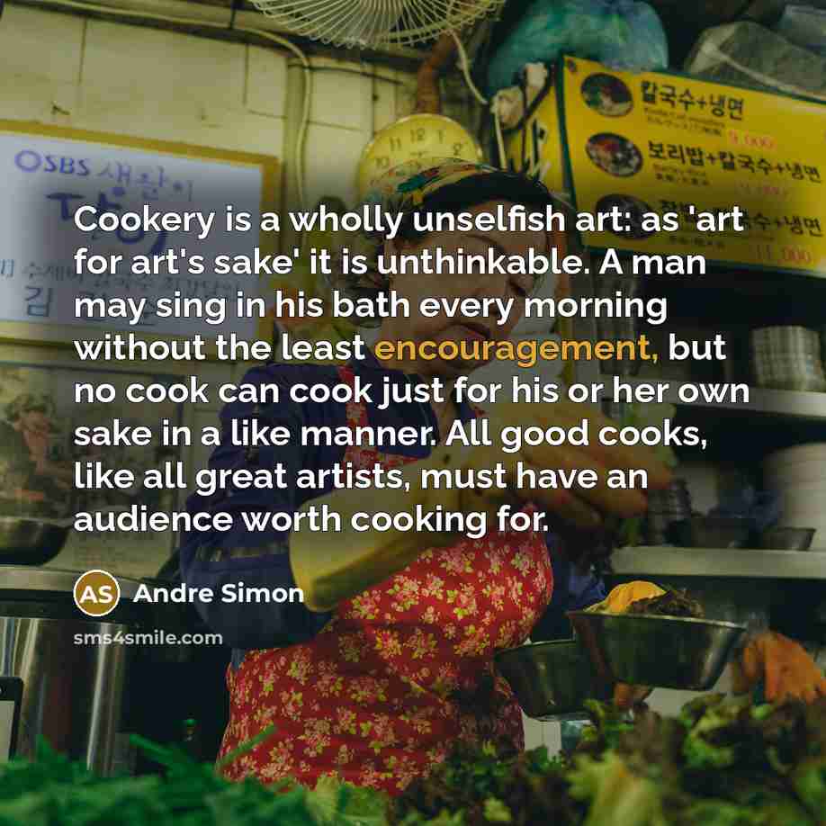 “Cookery is a wholly unselfish art: as 'art for art's…” quote by Andre Simon