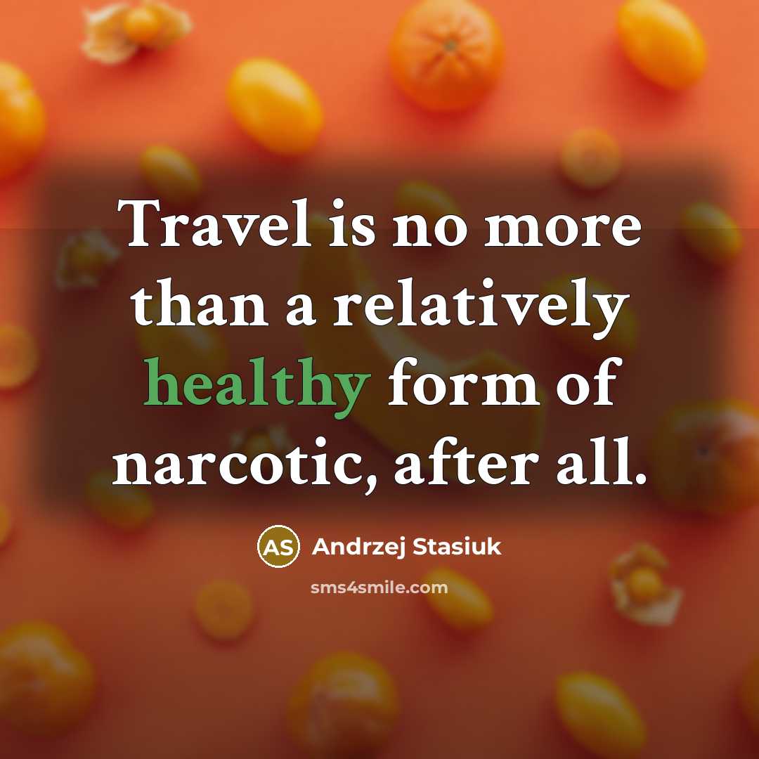 “Travel is no more than a relatively healthy form of…” quote by Andrzej Stasiuk
