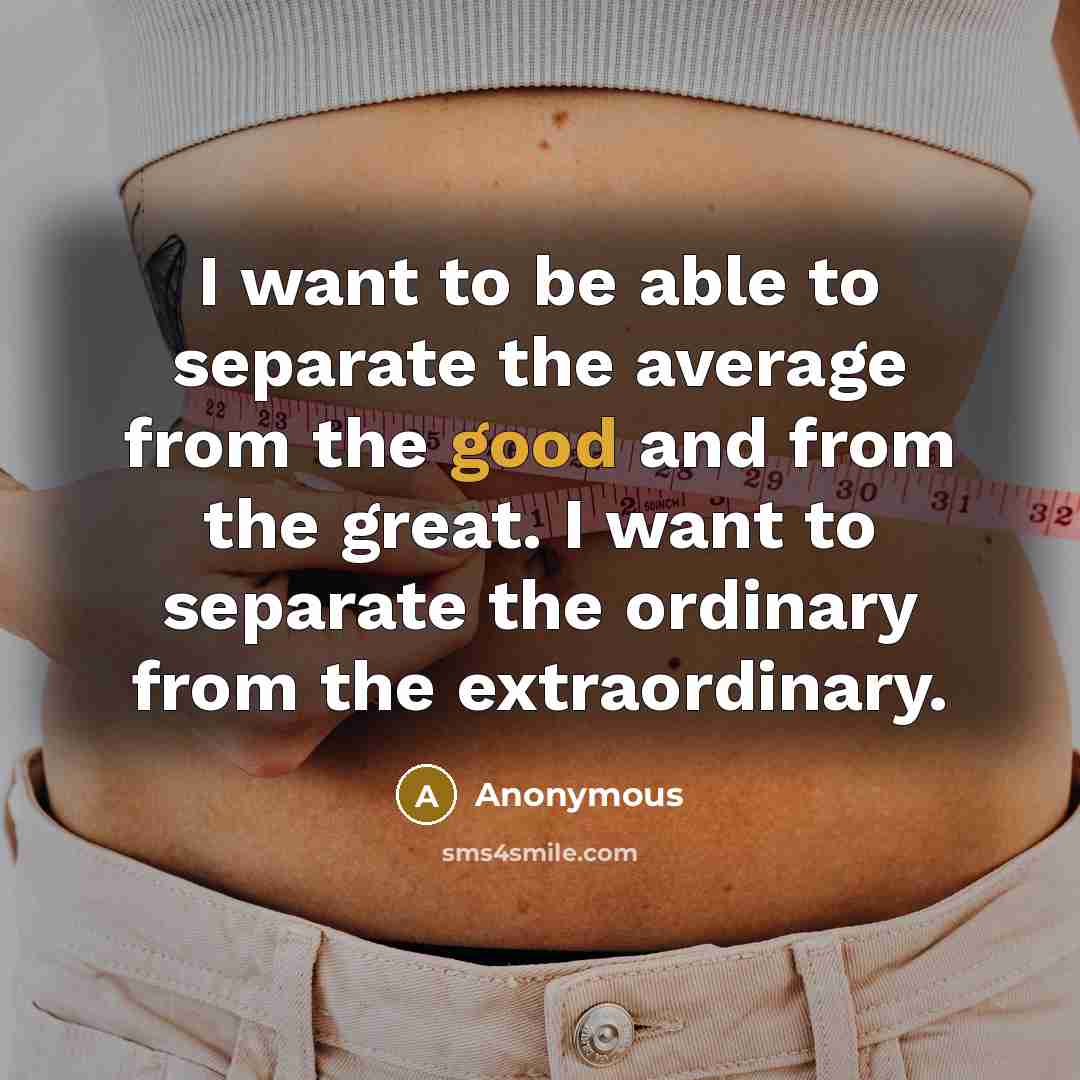 “I want to be able to separate the average from…” quote by Anonymous