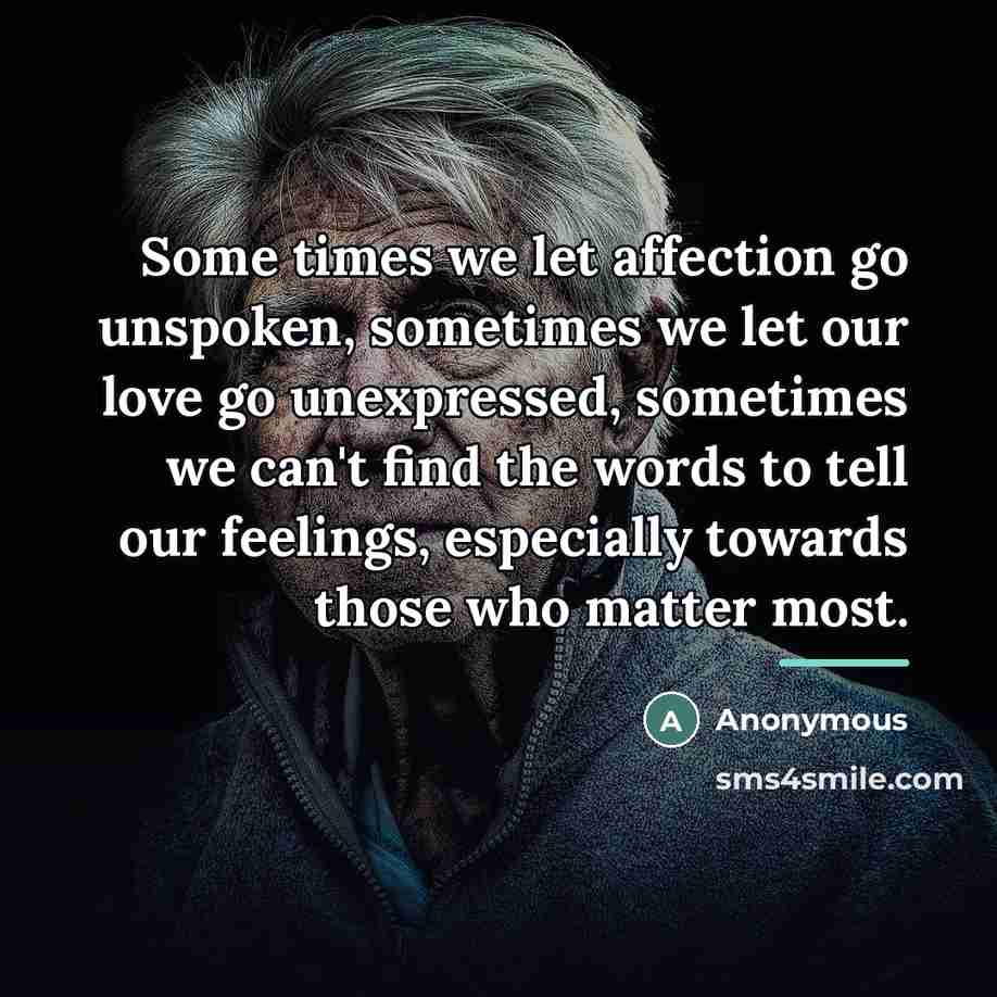 “Some times we let affection go unspoken, sometimes we let…” quote by Anonymous