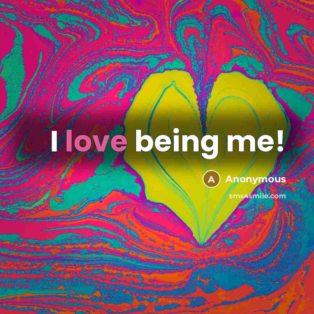 “I love being me!…” quote by Anonymous