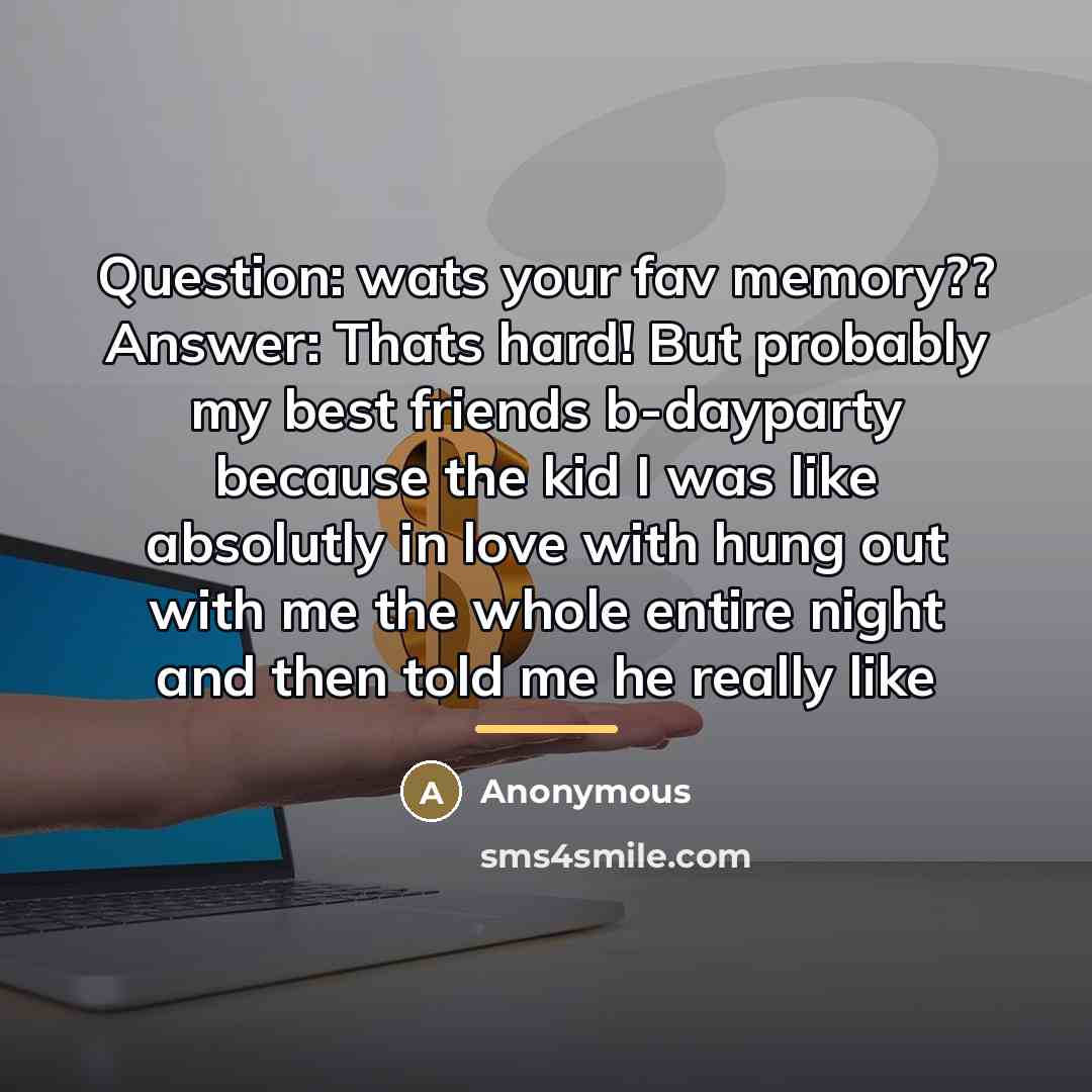 “Question: wats your fav memory?? Answer: Thats hard! But probably…” quote by Anonymous