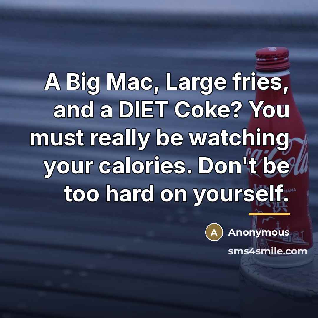 “A Big Mac, Large fries, and a DIET Coke? You…” quote by Anonymous