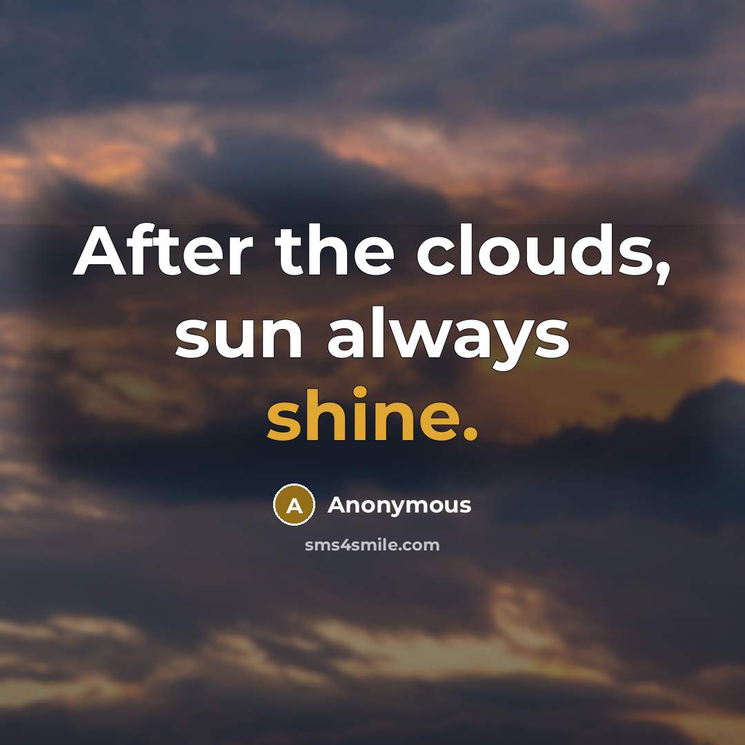 “After the clouds, sun always shine.” quote by Anonymous