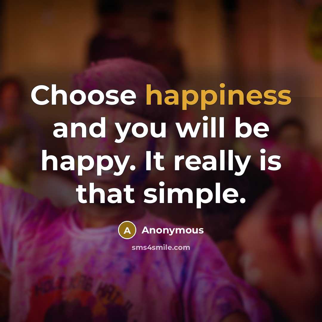 “Choose happiness and you will be happy. It really is…” quote by Anonymous