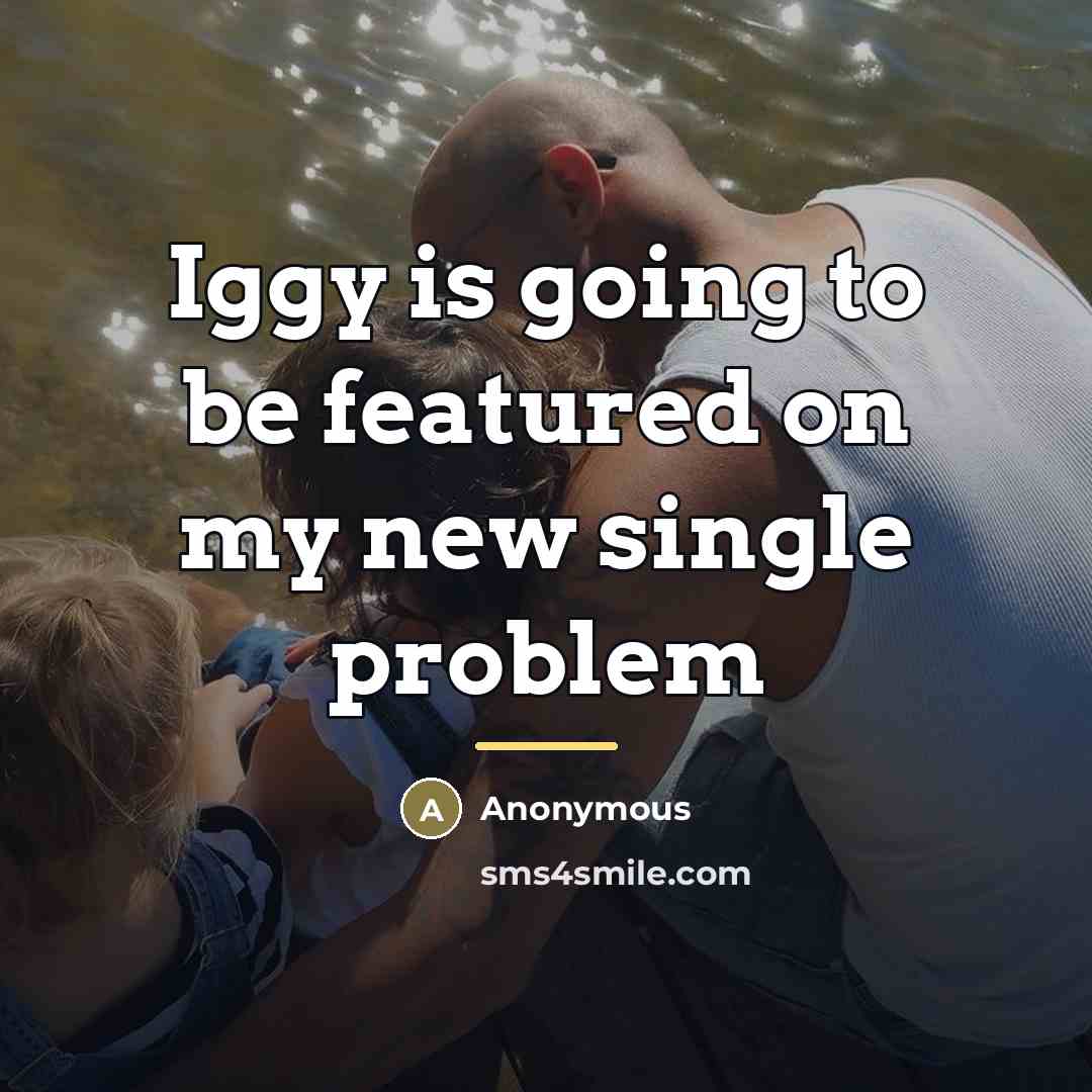 “Iggy is going to be featured on my new single…” quote by Anonymous