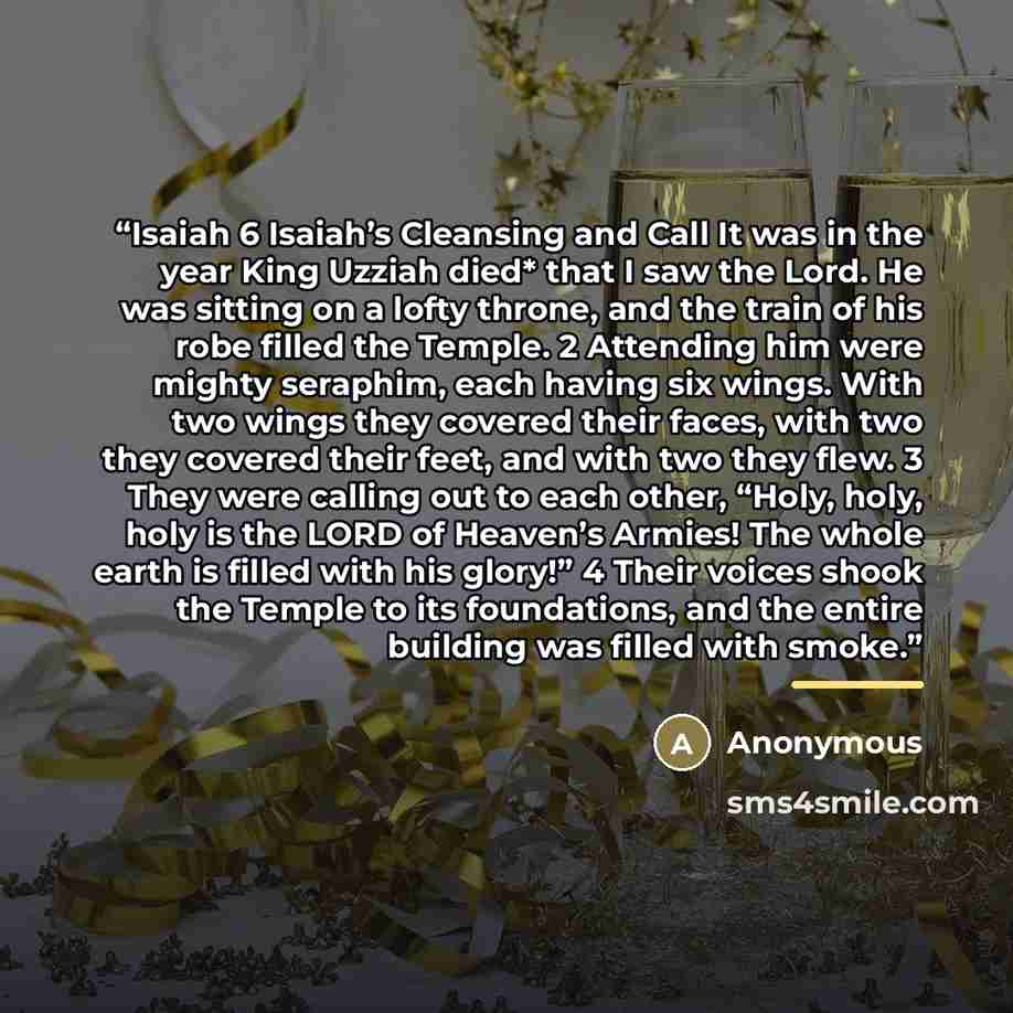 “Isaiah 6 Isaiah’s Cleansing and Call It was in the year King Uzziah died* that I saw the Lord. He was sitting on a lofty throne, and the train of his robe filled the Temple. 2 Attending him were mighty seraphim, each having six wings. With two wings they covered their faces, with two they covered…” quote by Anonymous