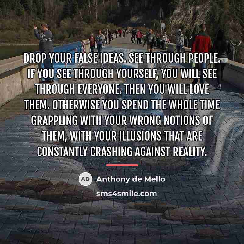 “Drop your false ideas. See through people. If you see…” quote by Anthony de Mello
