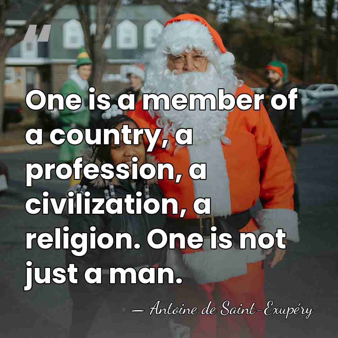 One is a member of a country, a profession, a civilization, a&hellip; - Antoine de Saint-Exupery